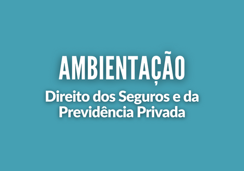 Ambientação - Direito dos Seguros e da Previdência Privada