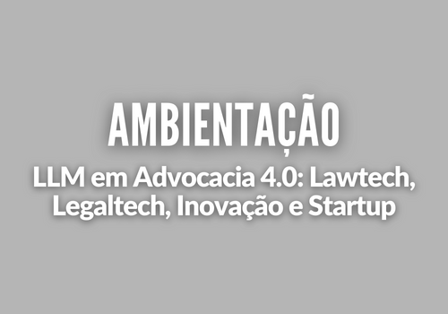 Ambientação - Advocacia 4.0: Lawtech, Legaltech, Inovação e Startup