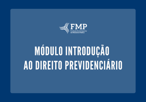 MÓDULO I - INTRODUÇÃO AO DIREITO PREVIDENCIÁRIO